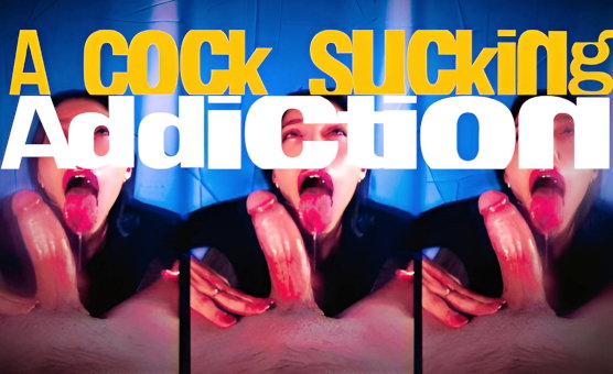 A Cock Sucking Addiction