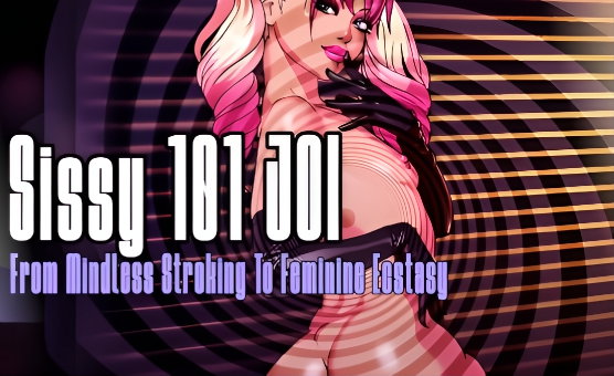 Sissy 101 JOI - From Mindless Stroking To Feminine Ecstasy