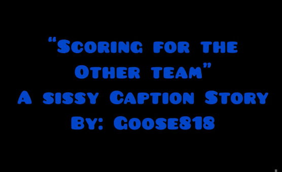 Scoring With The Other Team - Sissy Caption Story