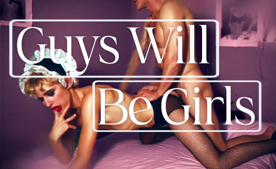 Guys Will Be Girls