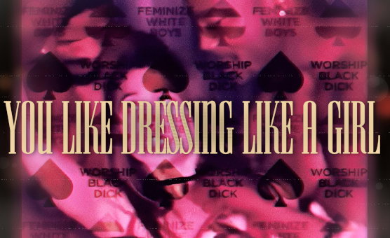 You Like Dressing Like A Girl