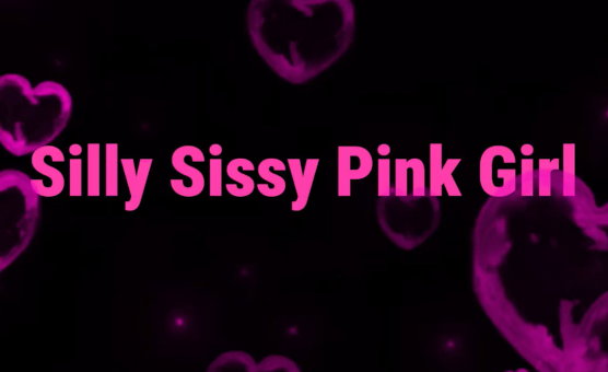 Silly Sissy Pink Girl