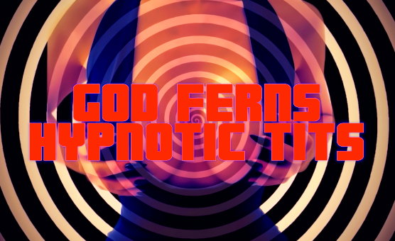 God Ferns Hypnotic Tits