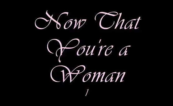 Now That Youre a Woman 1