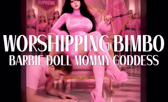 Worshipping Bimbo Barbie Doll Mommy Goddess
