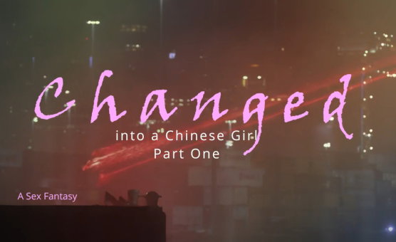 Changed Into A Chinese Girl - Part 1
