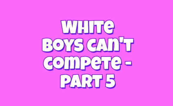 White Boys Cant Compete - Part 5