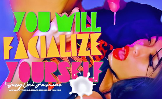 You Will Facialize Yourself - Sissy CEI PMV