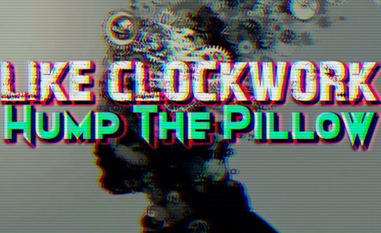 Like Clockwork - Hump The Pillow