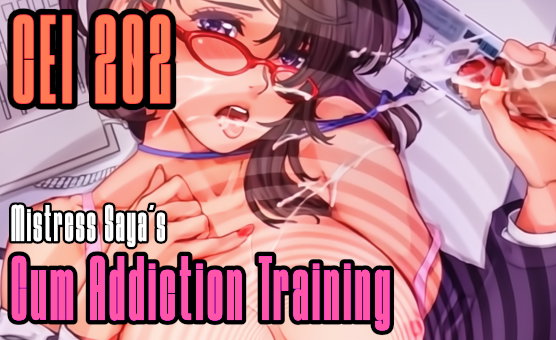 CEI 202 - Mistress Sayas Cum Addiction Training - Trailer