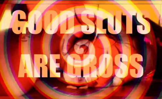 Good Sluts Are Gross