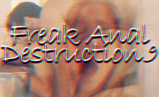 Freak Anal Destruction 9