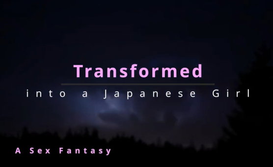 Transformed Into A Japanese Girl