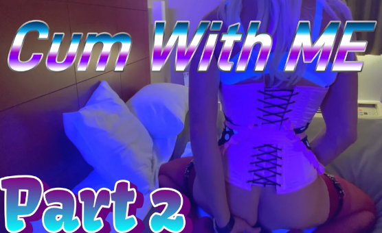 Cum With Me - Part 2