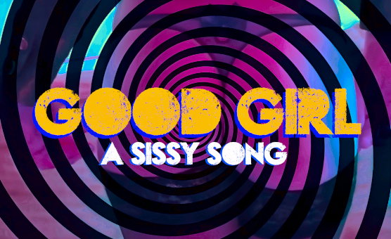 Good Girl - A Sissy Song
