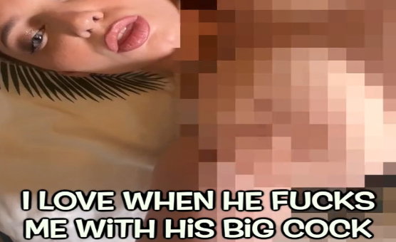 I Love When He Fucks Me With His Big Cock