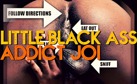 Little Black Ass Addict JOI