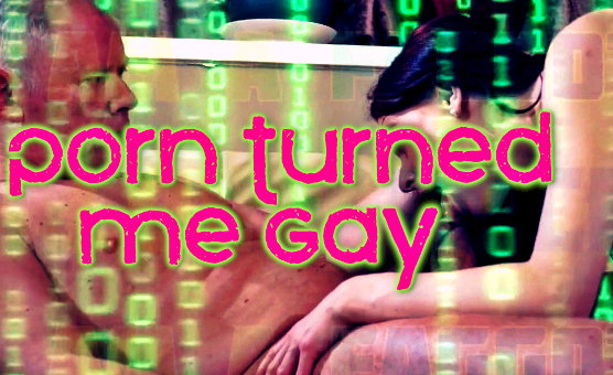 Porn Turned Me Gay