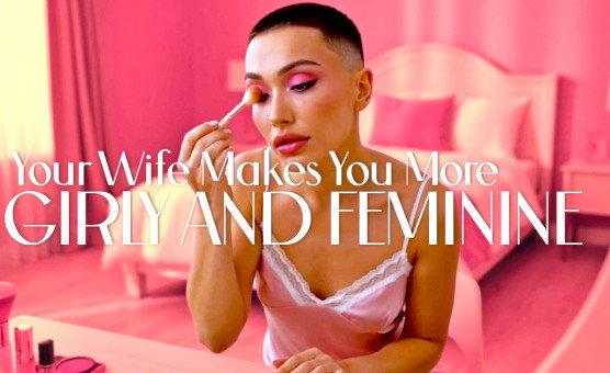 Your Wife Makes You More Girly And Feminine