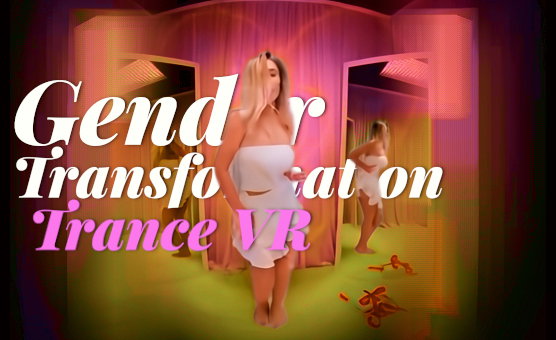 Gender Transformation Trance VR