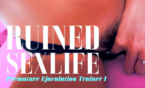 Ruined Sexlife - Premature Ejaculation Trainer 1