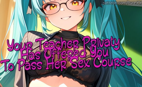 Your Teacher Privaty Has Offered You To Pass Her Sex Course - JOI