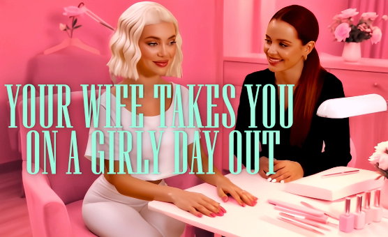 Your Wife Takes You On A Girly Day Out