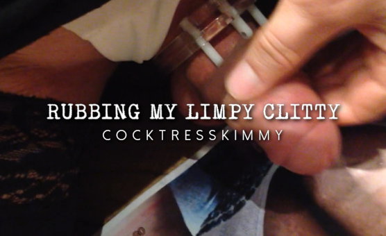 Rubbing My Limpy Clitty