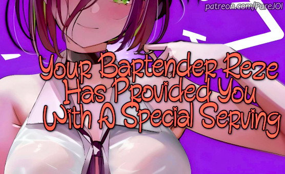 Your Bartender Reze Has Provided You With A Special Serving - JOI