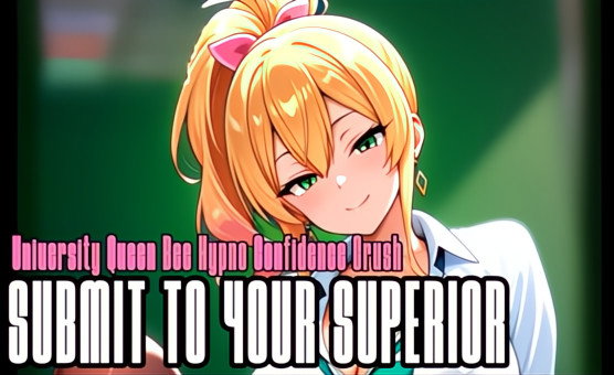 University Queen Bee Hypno Confidence Crush - Submit To Your Superior