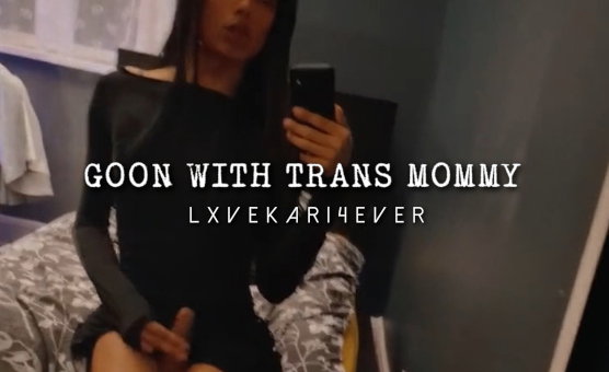 Goon With Trans Mommy