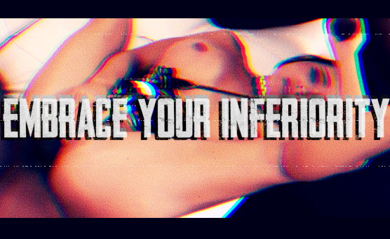Embrace Your Inferiority