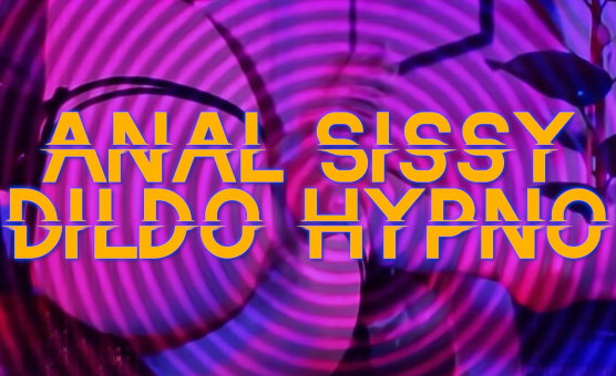 Anal Sissy Dildo Hypno