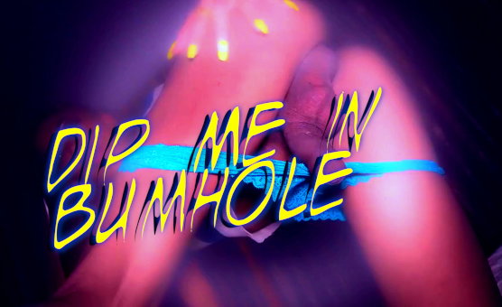 Dip Me In Bumhole