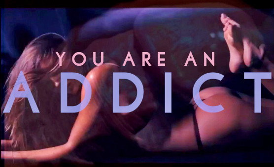 You Are An Addict