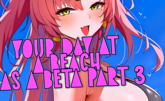 Your Day At A Beach As A Beta Part 3