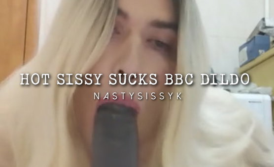 Hot Sissy Suck BBC Dildo
