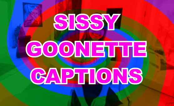 Sissy Goonette Captions