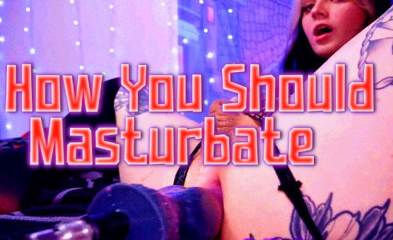 How You Should Masturbate