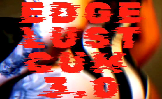 Edge Lust Cum 3 0
