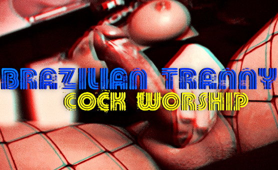 Brazilian Tranny Cock Worship