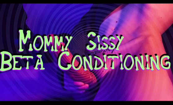 Mommy Sissy Beta Conditioning