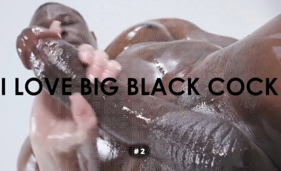 I Love Big Black Cock 2