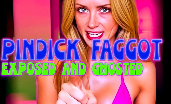PinDick Faggot Exposed And Ghosted
