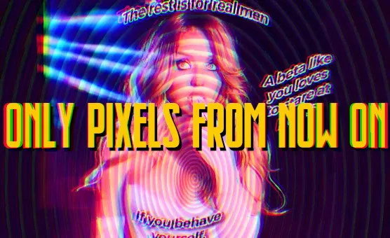 Only Pixels From Now On