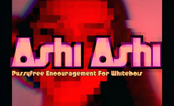 Ashi Ashi - Pussyfree Encouragement For Whitebois