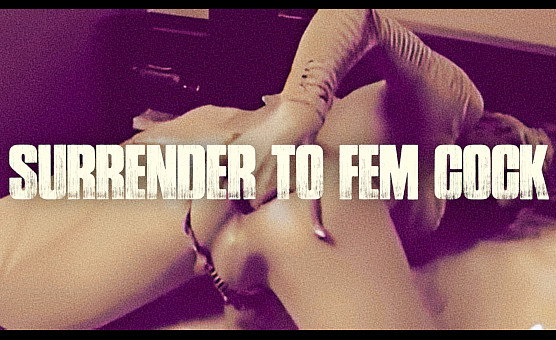 Surrender To Fem Cock
