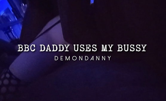 BBC Daddy Uses My Bussy