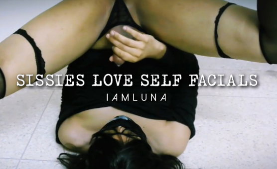 Sissies Love Self Facials