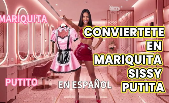 Conviertete En Mariquita Sissy Putita - Spanish